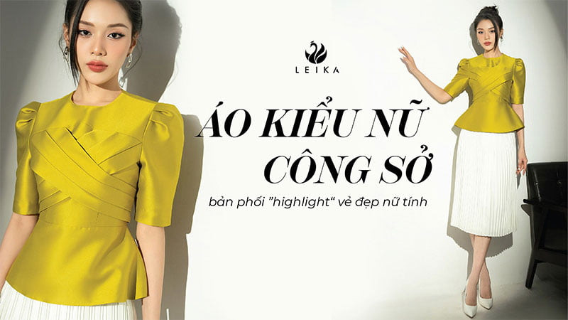 Áo kiểu nữ công sở – bản phối “highlight” vẻ đẹp nữ tính