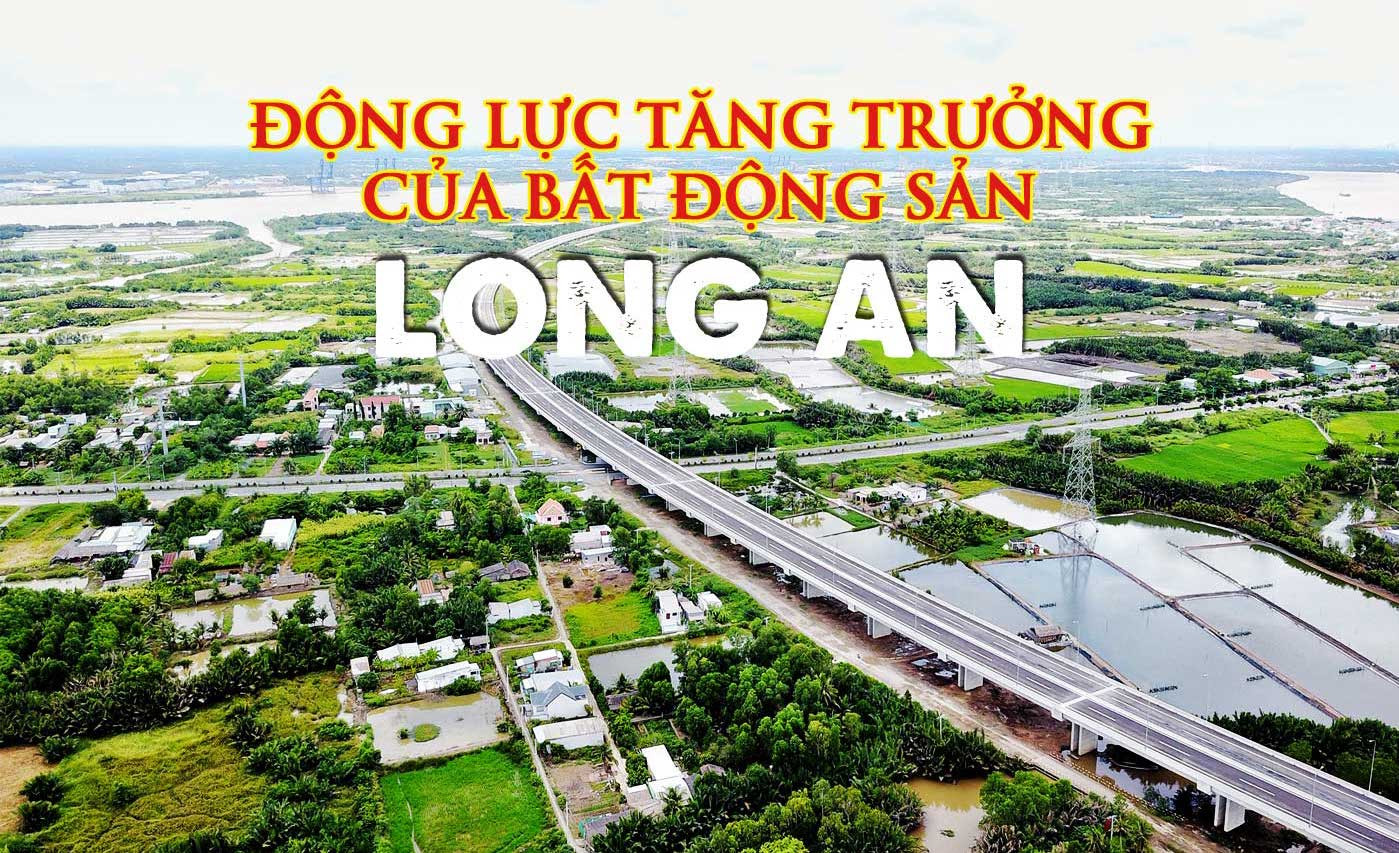 Bất động sản Long An: Thông tin & Đánh giá tiềm năng