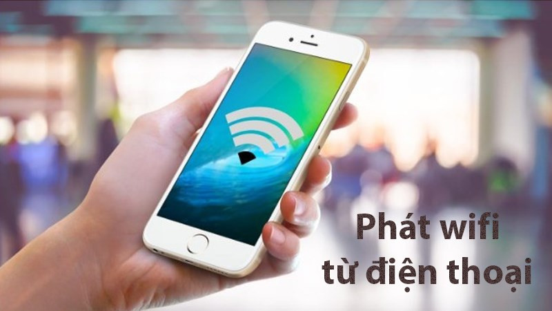 Cách phát Wifi từ điện thoại Android và iOS đơn giản nhất