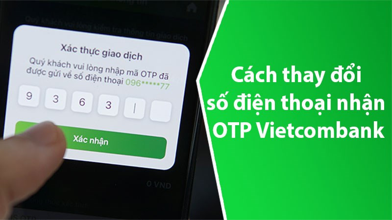 Cách thay đổi số điện thoại ngân hàng Vietcombank đơn giản nhất