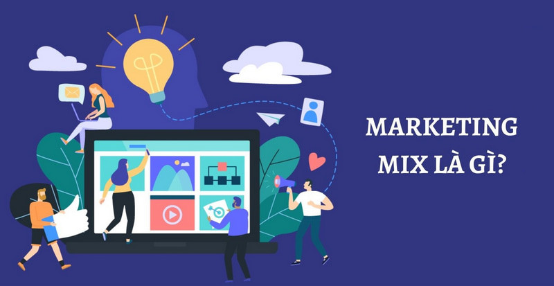 Marketing mix là gì? Tổng quan về chiến lược marketing mix