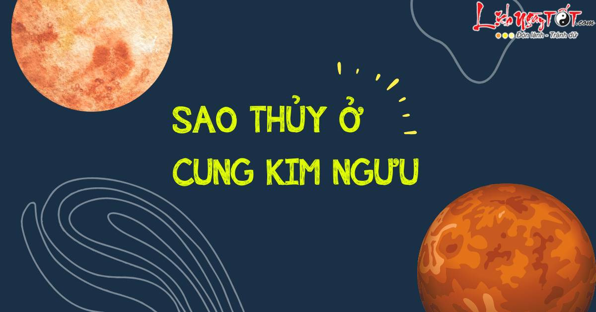 Sao Thủy ở cung Kim Ngưu 2023: Nhóm cung Nước số đỏ, cung Lửa vật vã!