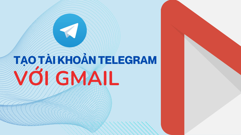 Cách tạo tài khoản Telegram bằng Gmail trên điện thoại và máy tính