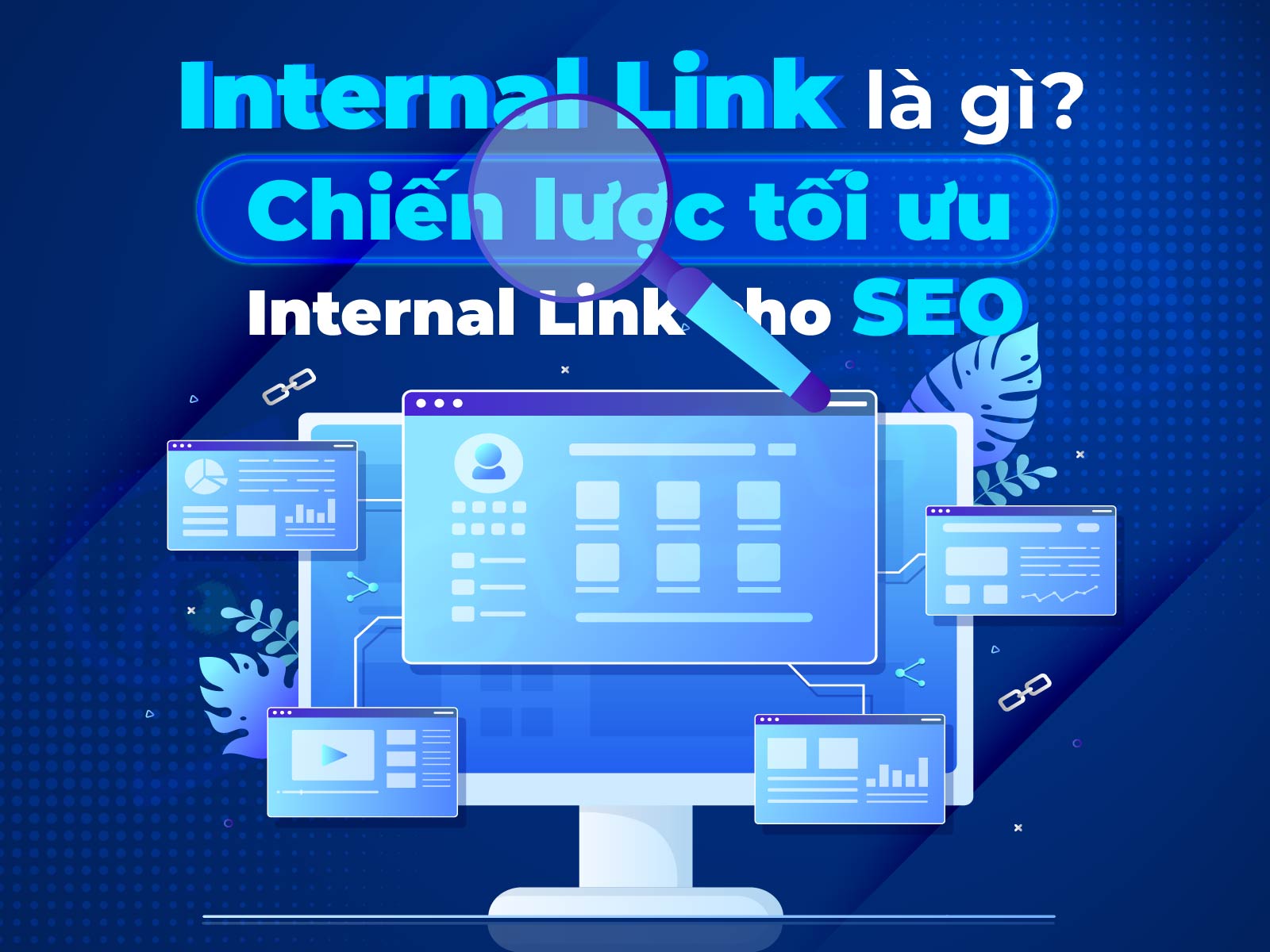 Tối Ưu Cấu Trúc Nội Dung và Liên Kết Nội Bộ Chuẩn SEO Cho Website