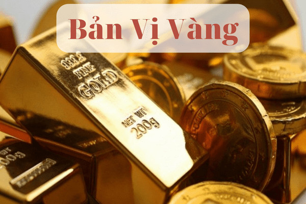 Bàn về chế độ bản vị vàng: Lịch sử, đặc điểm và tác động đến kinh tế