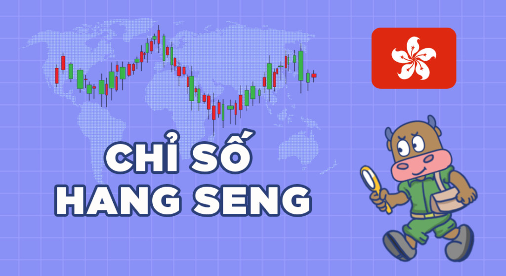 Tìm hiểu về Chỉ số Hang Seng và vai trò của nó trên thị trường chứng khoán quốc tế