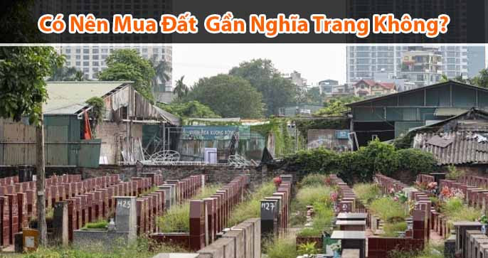 Có Nên Mua Đất Gần Nghĩa Trang Không? Tìm Hiểu Những Rủi Ro Liên Quan