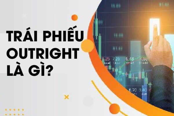 Tìm Hiểu Về Trái Phiếu Outright: Khái Niệm, Giao Dịch và Ảnh Hưởng