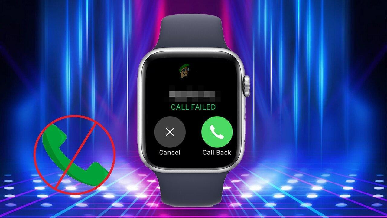 Hướng Dẫn Khắc Phục Sự Cố Gọi Điện Trên Apple Watch