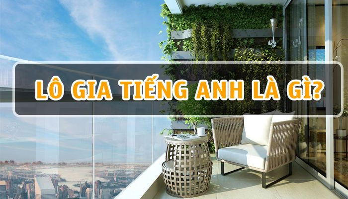 Hiểu Rõ Khái Niệm “Lô Gia” và “Ban Công”: Những Điểm Khác Biệt Cần Nắm