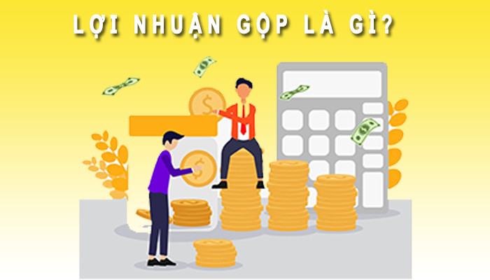 Lợi nhuận gộp: Khái niệm, cách tính và vai trò trong kinh doanh