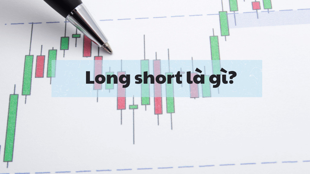 Long Short là gì?