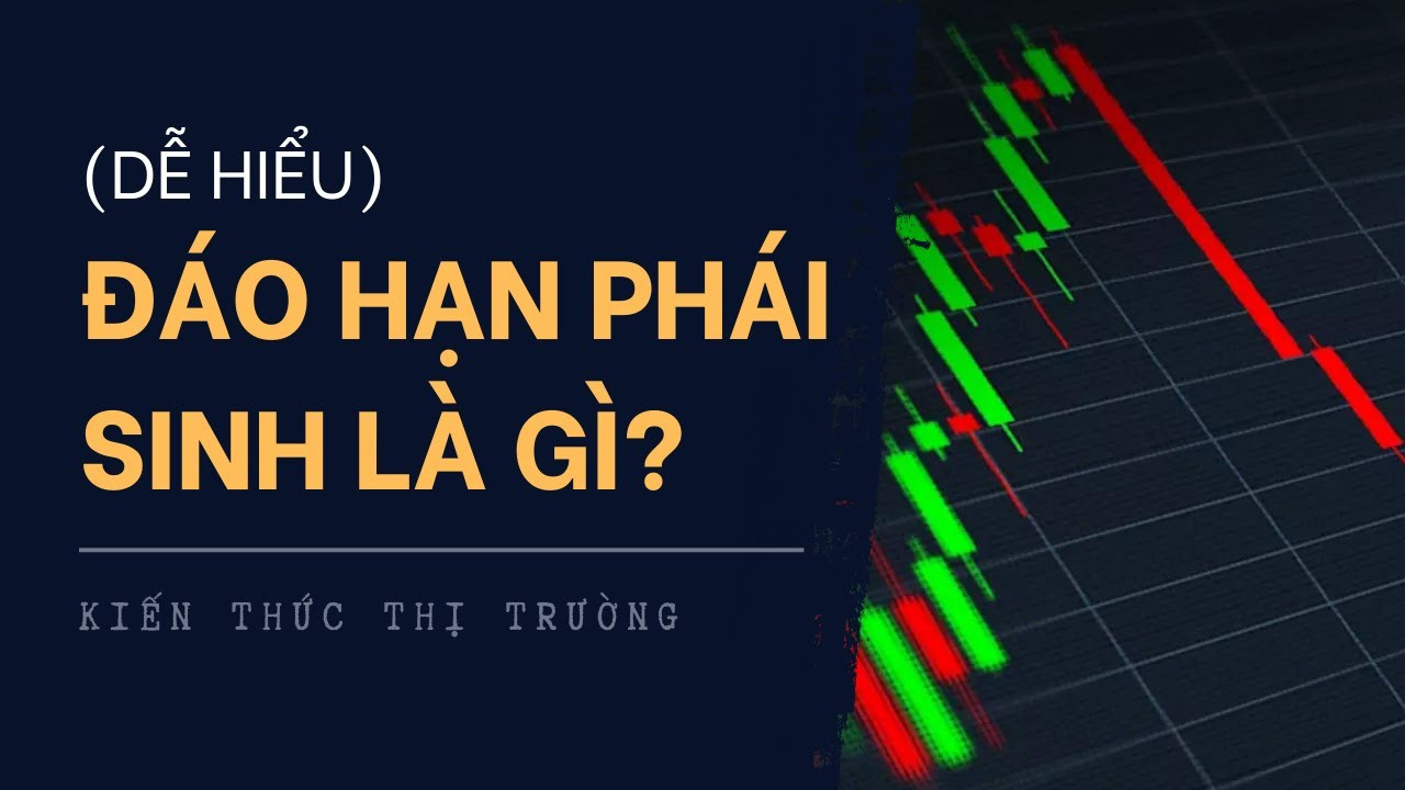 Thời hạn phái sinh: Tìm hiểu sâu về ngày đáo hạn trong thị trường chứng khoán