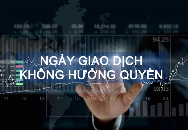 Ngày giao dịch không hưởng quyền là gì?