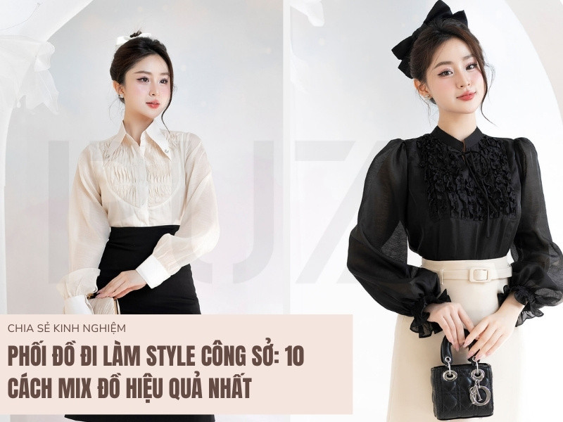 Cách phối đồ theo style công sở: Bứt phá sự nữ tính và chuyên nghiệp