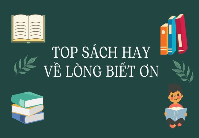 Top 7 Cuốn Sách Hay Về Lòng Biết Ơn – Để Quý Trọng Cuộc Đời Và Sống Đẹp Hơn