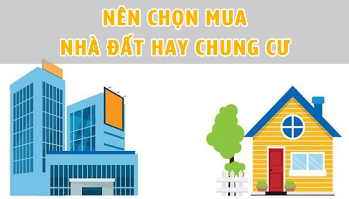 Nên chọn mua nhà đất hay chung cư? Phân tích ưu nhược điểm chi tiết