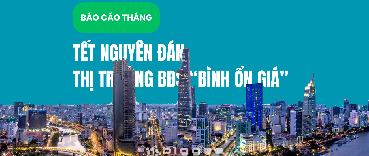 Báo cáo thị trường bất động sản tháng 1/2025: thị trường bình ổn giá dịp Tết Nguyên đán