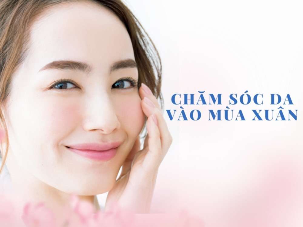 Chăm sóc da vào mùa xuân giúp làm sạch và cấp ẩm cho làn da