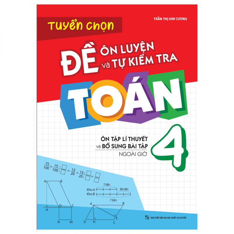 Cuốn sách Tuyển Chọn Đề Ôn Luyện Và Tự Kiểm Tra Toán 4