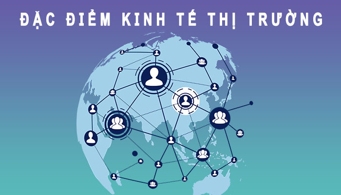 Đặc điểm của nền kinh tế thị trường