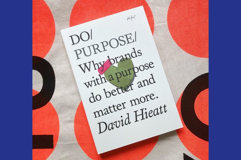 Do Purpose: Why Brands with a Purpose Do Better and Matter More