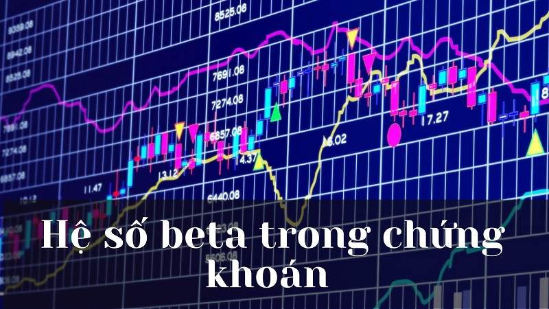 Hệ số Beta trong chứng khoán: Khái niệm, Công thức và Ý nghĩa