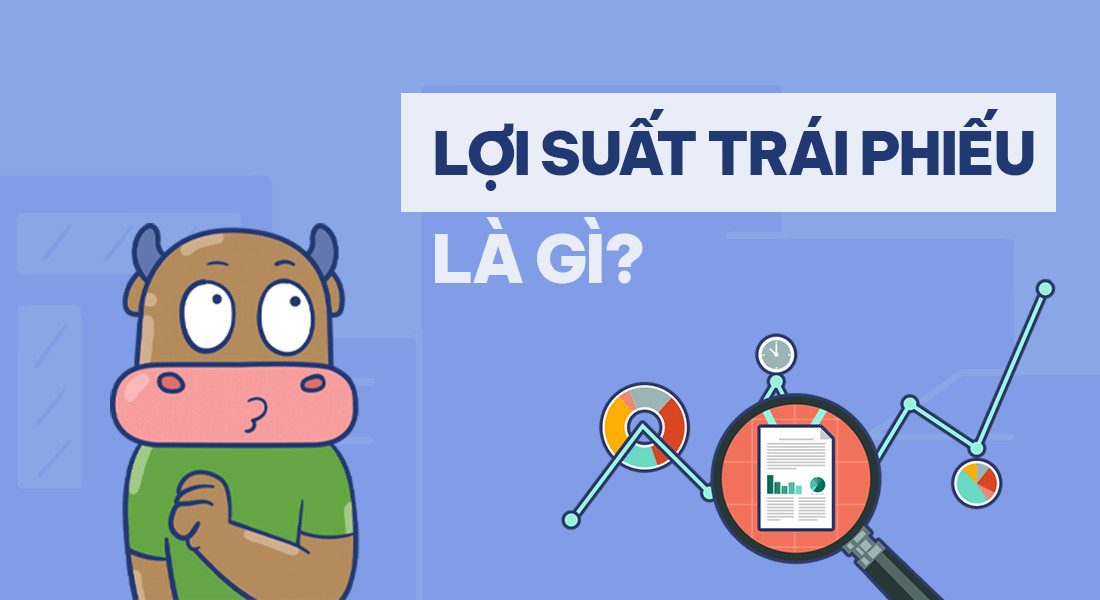 Lãi suất trái phiếu: Tất tần tật thông tin bạn cần biết