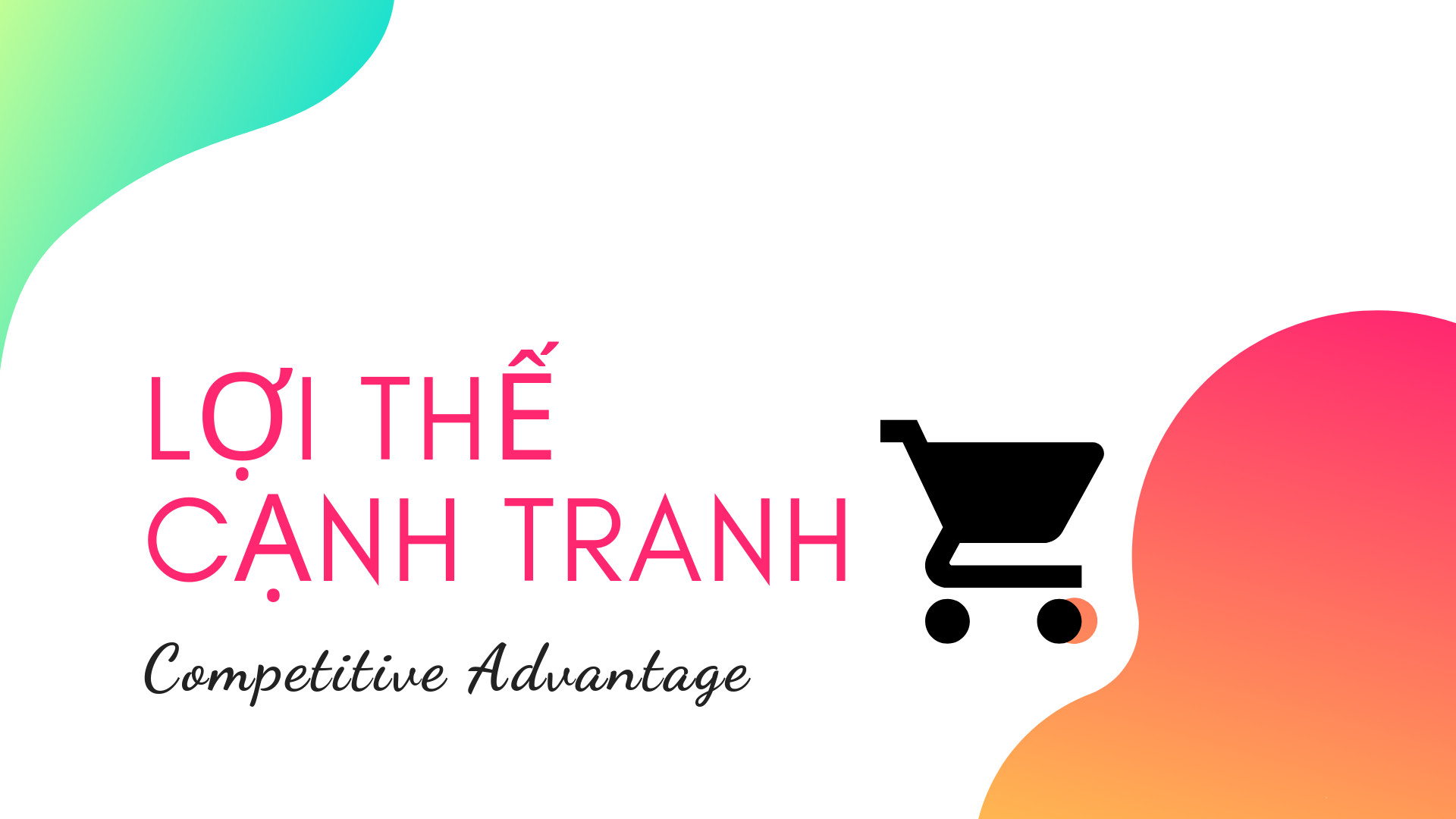 Hiểu Về Lợi Thế Cạnh Tranh Trong Kinh Doanh
