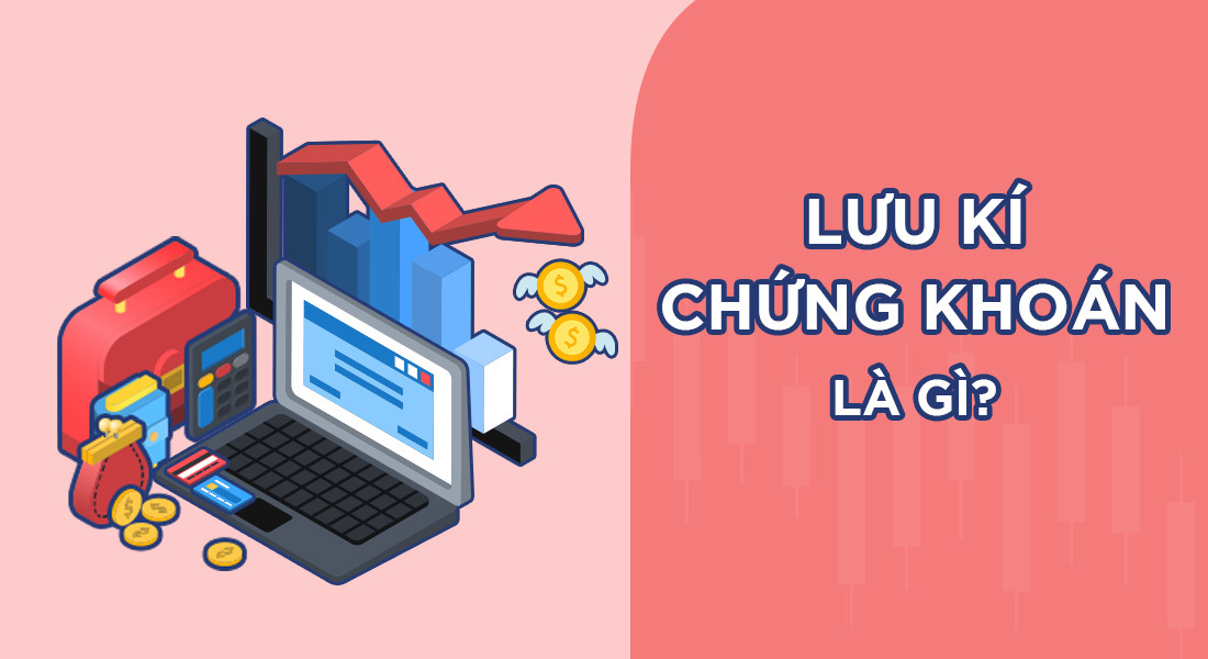 Lưu Ký Chứng Khoán: Khái Niệm, Quy Trình và Chi Phí