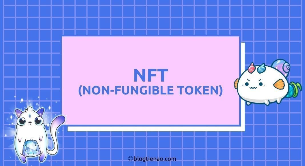 NFT là gì? Tìm hiểu về ứng dụng và cách hoạt động của NFT
