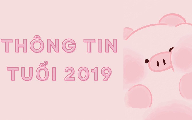 Người Sinh Năm 2019 Năm Nay Bao Nhiêu Tuổi? Thông Tin Chi Tiết Về Tử Vi và Phong Thủy