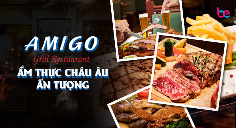Nhà hàng Amigo Grill: Ẩm thực châu Âu ấn tượng giữa lòng Sài Gòn 