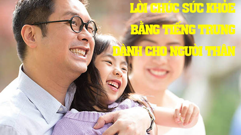 Những câu chúc sức khỏe tiếng Trung ý nghĩa dành cho người thân