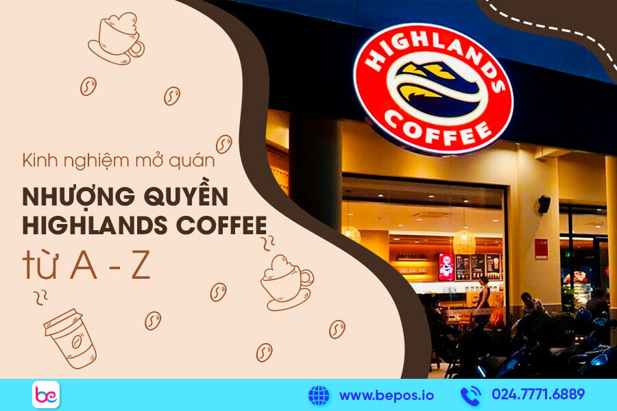 [MỚI] Kinh nghiệm mở quán nhượng quyền Highland Coffee từ A-Z