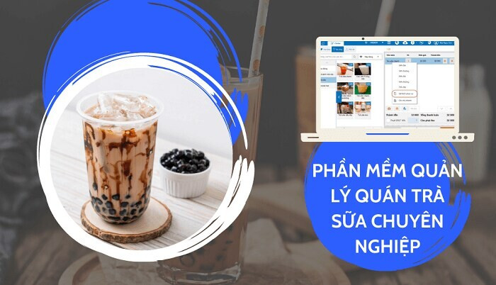 Top 10 phần mềm quản lý bán trà sữa tốt, dễ sử dụng nhất