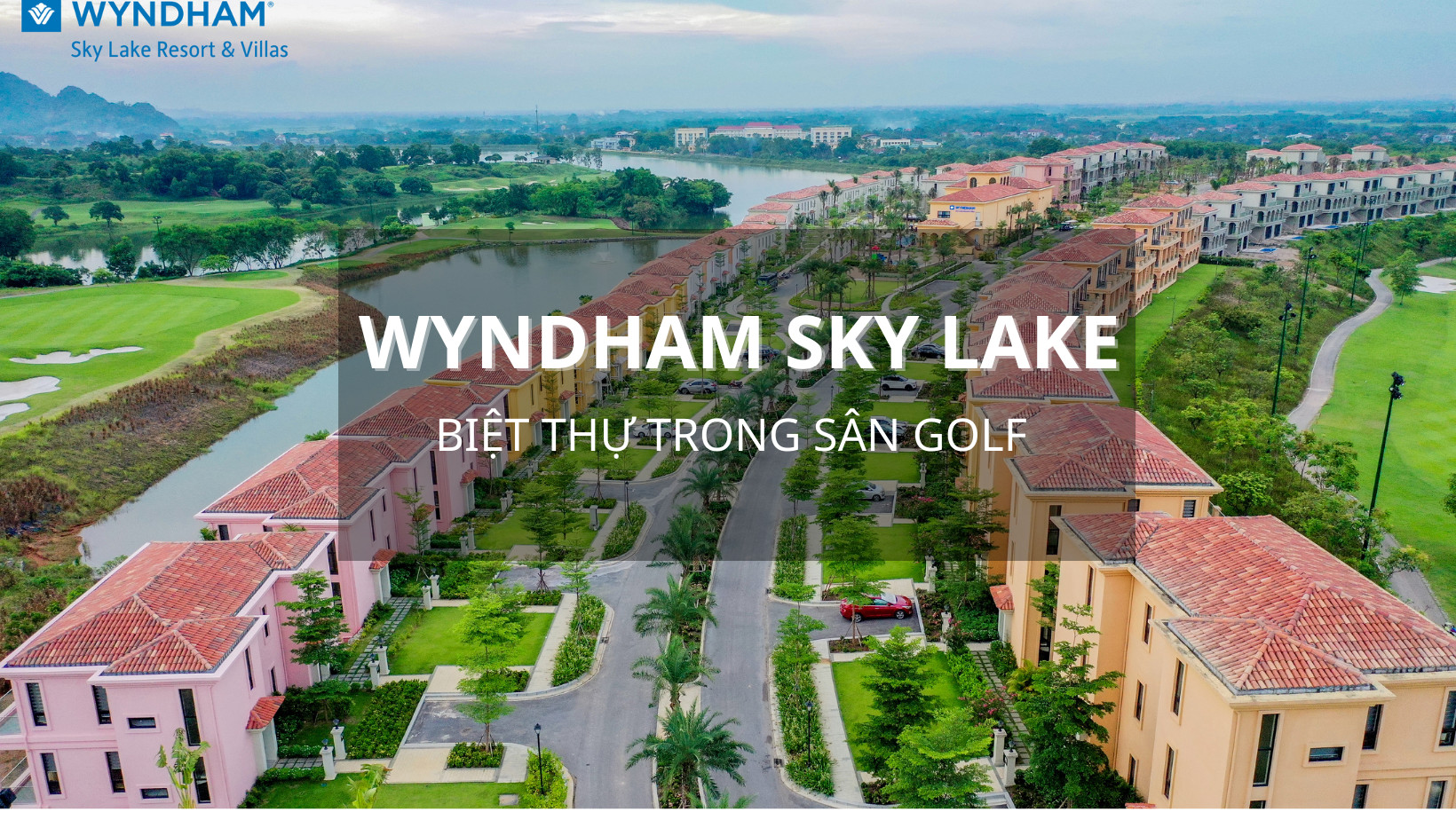 Wyndham Sky Lake: Biệt thự trong lòng sân golf đẳng cấp tại Việt Nam