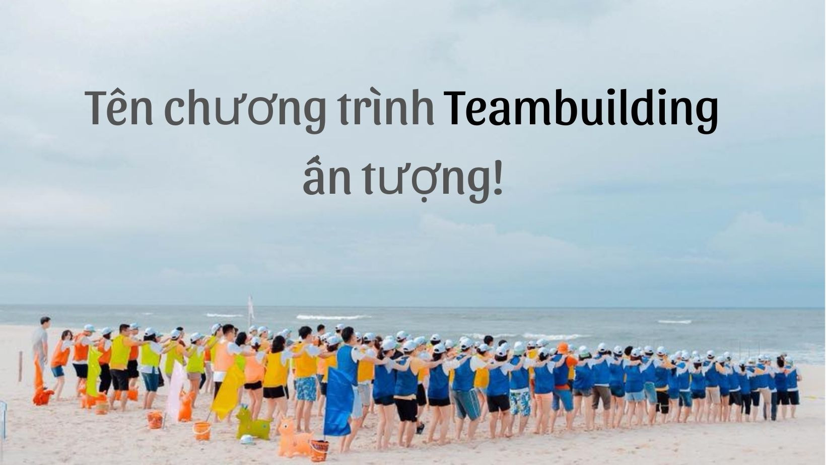 50+ Tên Chương Trình Team Building Ấn Tượng và Ý Nghĩa