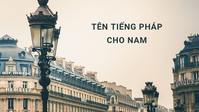 Tên tiếng Pháp hay cho nam