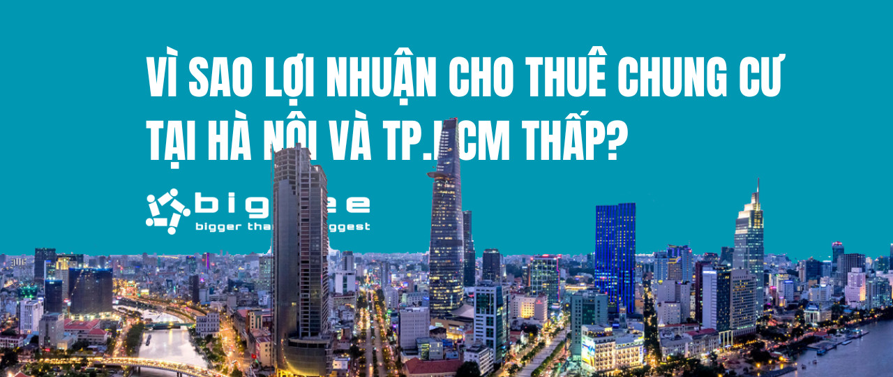 Tỷ suất lợi nhuận cho thuê tại Hà Nội và TP.HCM thấp: Hiểu đúng nguyên nhân