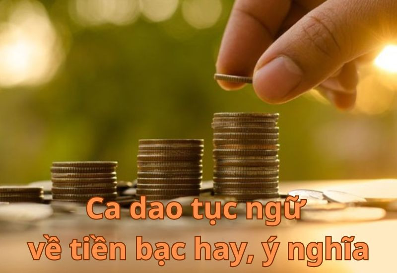 Ca dao, tục ngữ về tiền bạc – Nhìn nhận sâu sắc về giá trị cuộc sống