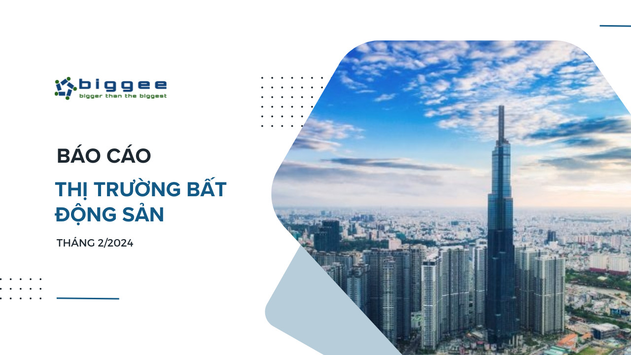 Báo cáo thị trường bất động sản tháng 02/2024