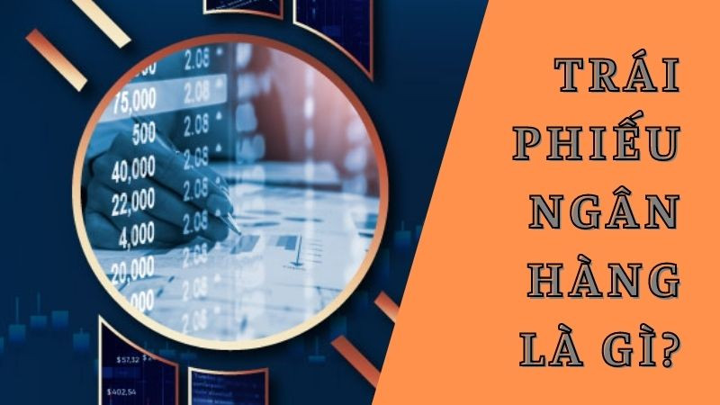 Trái phiếu ngân hàng: Tìm hiểu và cơ hội đầu tư an toàn cho nhà đầu tư