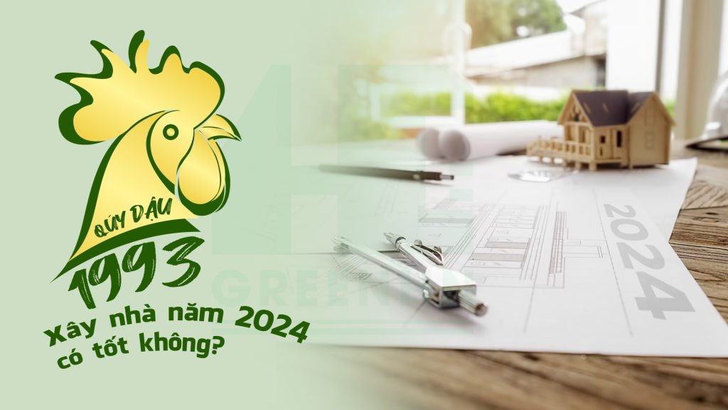 Năm 2024: Gia Chủ 1993 Quý Dậu Có Thể Làm Nhà?