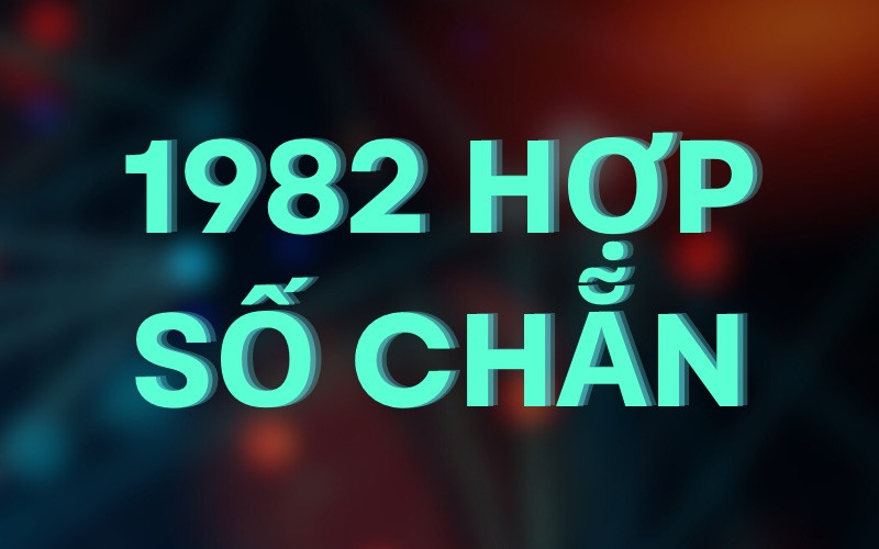Tuổi Nhâm Tuất 1982 hợp số chẵn hay lẻ