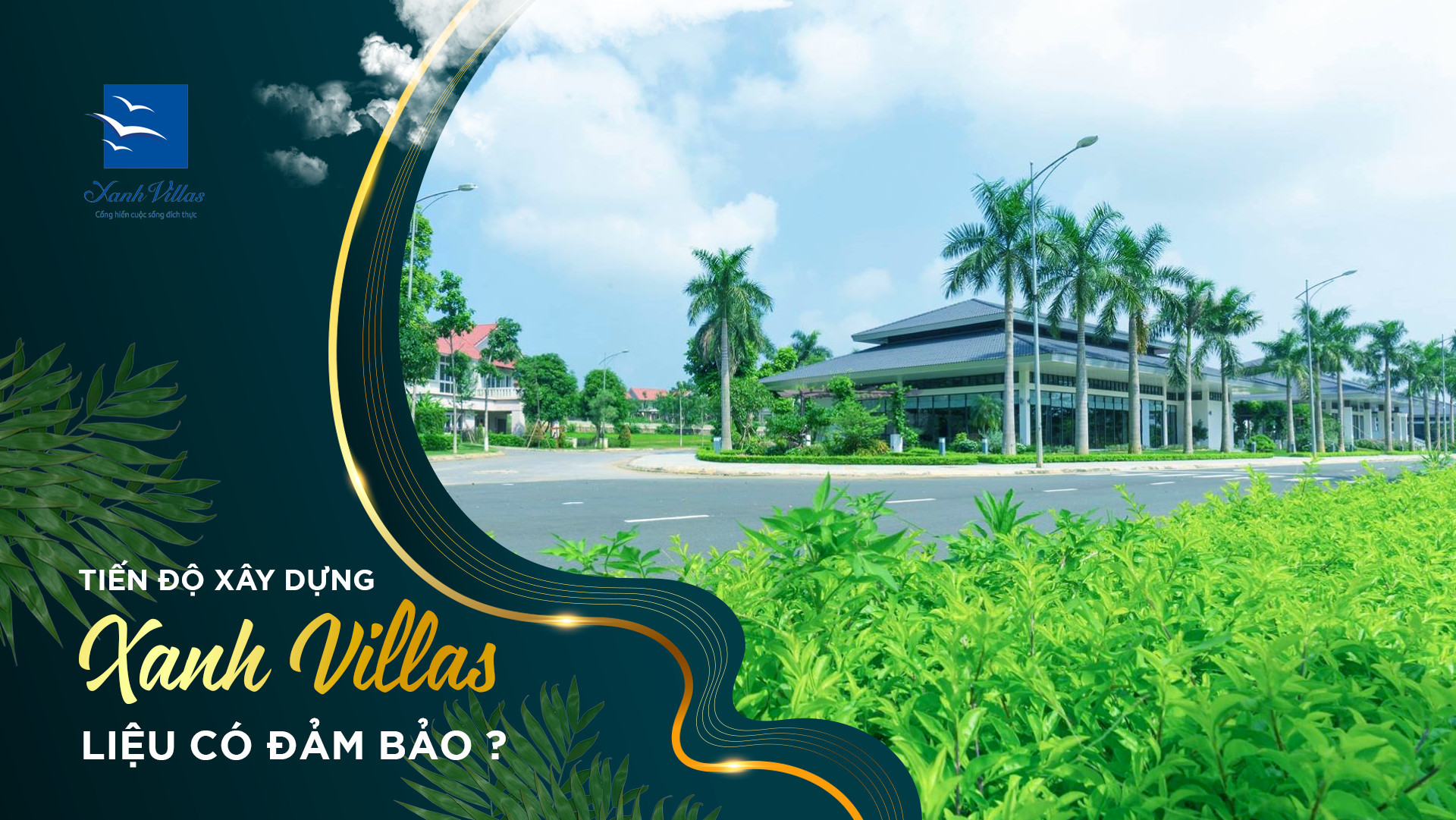 Tiến Độ Xây Dựng Xanh Villas Liệu Có Đảm Bảo?